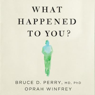 Book cover of "What Happened to You?" by Bruce D. Perry and Oprah Winfrey, featuring a watercolor silhouette of a person in green and blue tones.