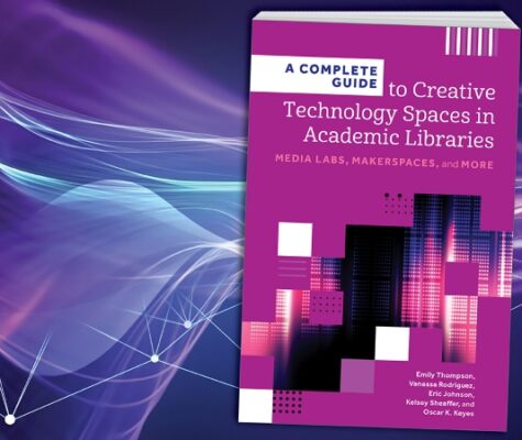 The book jacket for “A Complete Guide to Creative Technology Spaces in Academic Libraries: Media Labs, Makerspaces, and More.”